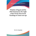 Wisdom of Egypt and the Old Testament in the Light of the Newly Discovered Teachings of Amen-em-ope - Hardcover