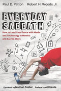 Everyday Sabbath: How to Lead Your Dance with Media and Technology in Mindful and Sacred Ways - Paperback