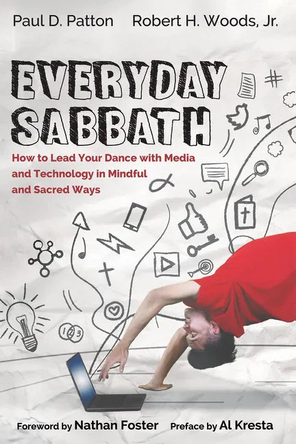 Everyday Sabbath: How to Lead Your Dance with Media and Technology in Mindful and Sacred Ways - Paperback