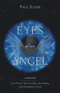 Eyes of an Angel: Soul Travel, Spirit Guides, Soul Mates, and the Reality of Love - Paperback