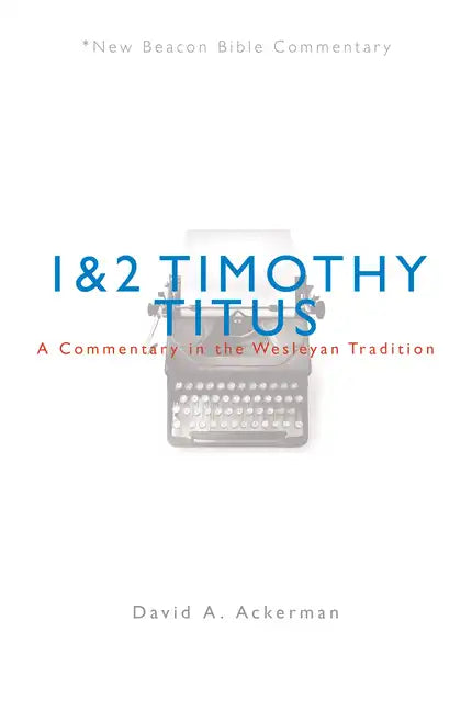 Nbbc, 1 & 2 Timothy/Titus: A Commentary in the Wesleyan Tradition - Paperback