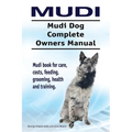 Mudi. Mudi Dog Complete Owners Manual. Mudi book for care, costs, feeding, grooming, health and training. - Paperback