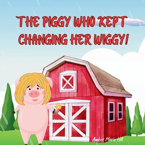 The Piggy Who Kept Changing Her Wiggy!: Learning the Colors in the Rainbow the Fun Way - Paperback