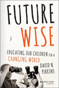 Future Wise: Educating Our Children for a Changing World - Hardcover