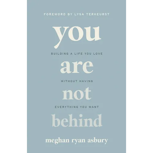 You Are Not Behind: Building a Life You Love Without Having Everything You Want - Paperback