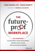 The Future-Proof Workplace: Six Strategies to Accelerate Talent Development, Reshape Your Culture, and Succeed with Purpose - Hardcover