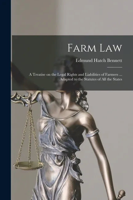 Farm Law: a Treatise on the Legal Rights and Liabilities of Farmers ... Adapted to the Statutes of All the States - Paperback