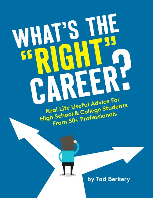 What's the Right Career?: Useful, Real-Life Advice for High School & College Students from 50+ Professionals - Paperback