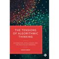 The Tensions of Algorithmic Thinking: Automation, Intelligence and the Politics of Knowing - Paperback
