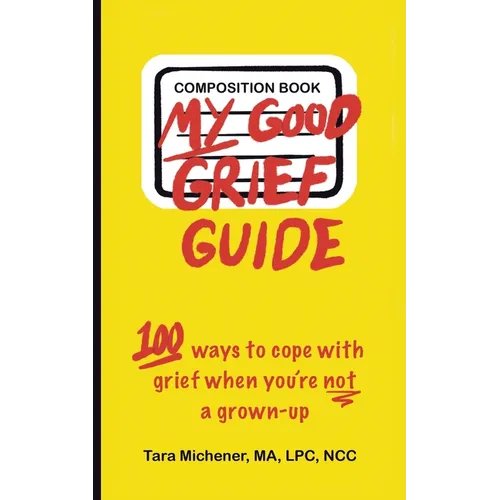 My Good Grief Guide: 100 Ways To Cope With Grief When You're Not A Grown-up - Paperback
