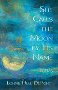 She Calls the Moon by Its Name: Poems - Paperback