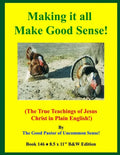 Making it all Make Good Sense!: (The True Teachings of Jesus Christ in Plain English!) B&W Edition! - Paperback