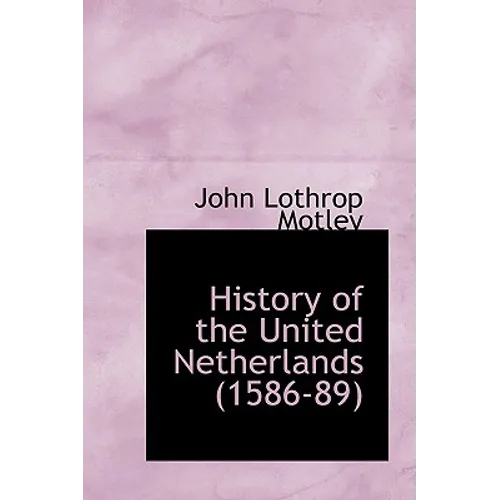 History of the United Netherlands (1586-89) - Hardcover