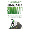 Running Injury Roadmap: The step by step guide any injured runner can use to resume workouts now and get back to running faster - Paperback