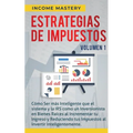 Estrategias de Impuestos: Cómo Ser Más Inteligente Que El Sistema Y La IRS Cómo Un Inversionista En Bienes Raíces Al Incrementar Tu Ingreso Y Re - Paperback