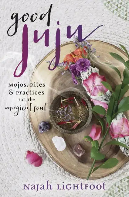 Good Juju: Mojos, Rites & Practices for the Magical Soul - Paperback