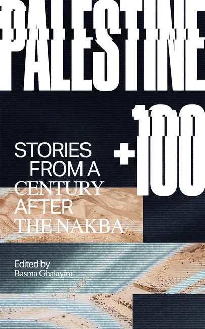 Palestine +100: Stories from a Century After the Nakba - Paperback