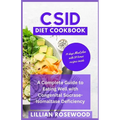 Csid Diet Cookbook: A Complete Guide to Eating Well With Congenital Sucrase-Isomaltase Deficiency - Paperback