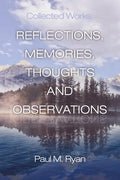 Reflections, Memories, Thoughts and Observations: Collected Works - Paperback