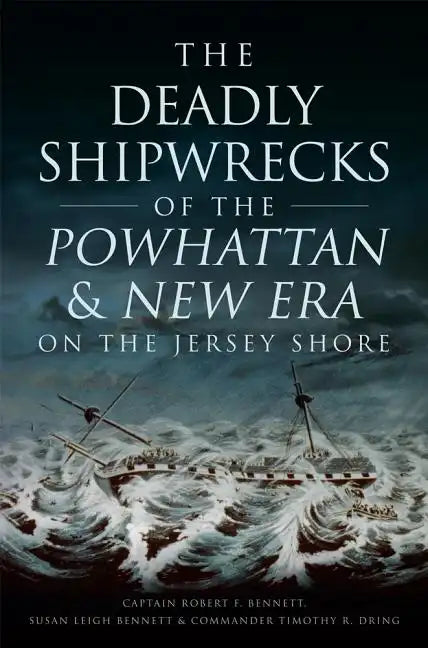 The Deadly Shipwrecks of the Powhattan & New Era on the Jersey Shore - Paperback