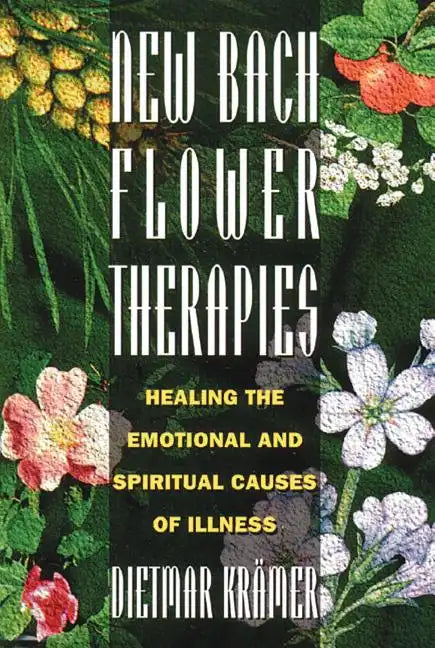 New Bach Flower Therapies: Healing the Emotional and Spiritual Causes of Illness - Paperback