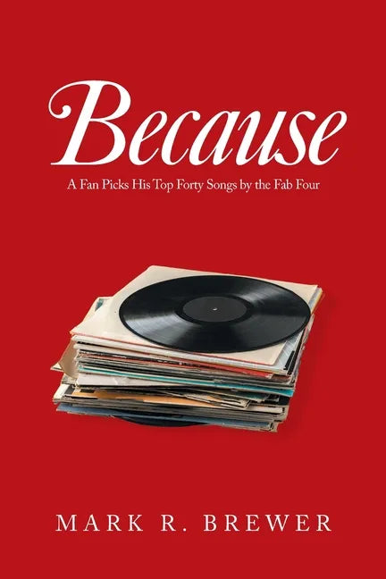 Because: A Fan Picks His Top Forty Songs by the Fab Four - Paperback