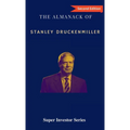 The Almanack of Stanley Druckenmiller: From Over 40 Years of Investing Wisdom with Quantum Fund and Duquesne Capital Management - Hardcover