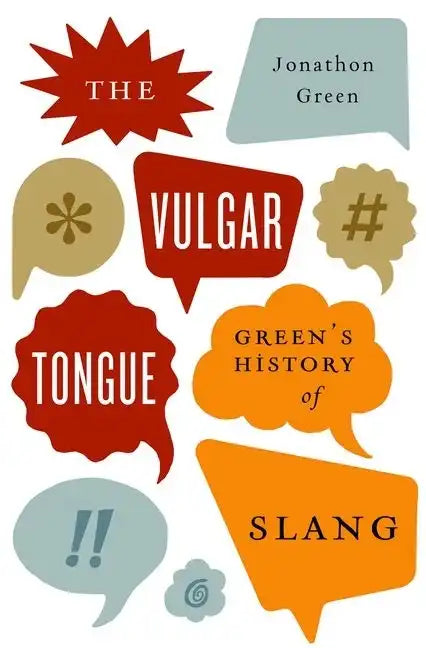 Vulgar Tongue: Green's History of Slang - Hardcover