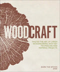 Woodcraft: Master the Art of Green Woodworking with Key Techniques and Inspiring Projects - Hardcover