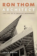 Ron Thom, Architect: The Life of a Creative Modernist - Hardcover