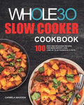 The Whole30 Slow Cooker Cookbook: 100 Easy and Delicious Recipes for Rapid Weight Loss. Lose Up to 20 Pounds in 21 Days - Paperback