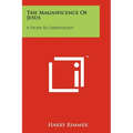 The Magnificence Of Jesus: A Study In Christology - Paperback