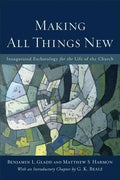Making All Things New: Inaugurated Eschatology for the Life of the Church - Paperback