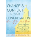 Change and Conflict in Your Congregation (Even If You Hate Both): How to Implement Conscious Choices, Manage Emotions and Build a Thriving Christian C - Hardcover