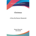 Christmas: A Story By Eleanor Roosevelt - Hardcover