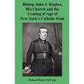 Bishop John J. Hughes, His Church and the Coming of Age of New York's Catholic Irish - Paperback