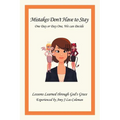Mistakes Don't Have to Stay One Day or Day One, We Can Decide: Lessons Learned Through God's Grace Experienced by Amy J Lee-Coleman - Paperback