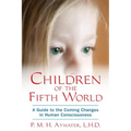 Children of the Fifth World: A Guide to the Coming Changes in Human Consciousness - Paperback