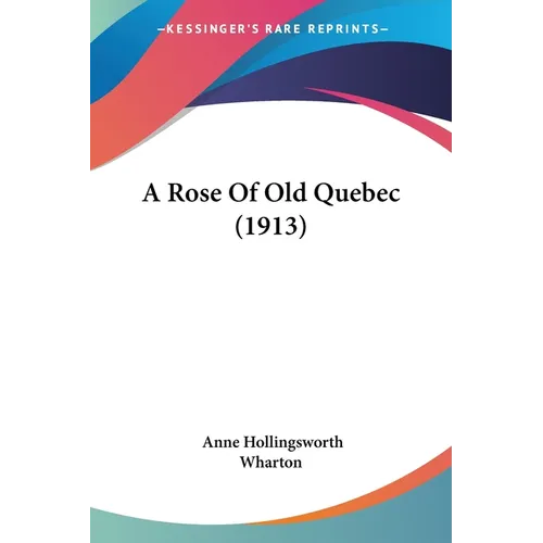 A Rose Of Old Quebec (1913) - Paperback