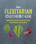 The Flexitarian Cookbook: Adaptable Recipes for Part-Time Vegetarians and Vegans - Hardcover