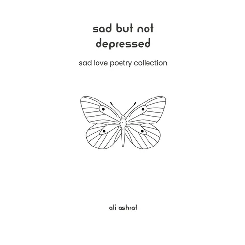 Sad But Not Depressed: Sad Love Poetry Collection - Paperback