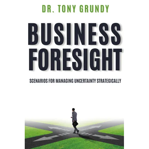 Business Foresight: Scenarios for Managing Uncertainty Strategically - Paperback