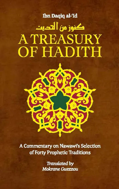 A Treasury of Hadith: A Commentary on Nawawi's Selection of Prophetic Traditions - Hardcover