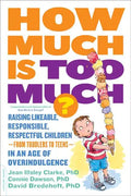 How Much Is Too Much? [Previously Published as How Much Is Enough?]: Raising Likeable, Responsible, Respectful Children -- From Toddlers to Teens -- I - Paperback