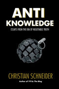 Anti-Knowledge: Essays From the Era of Negotiable Truth - Paperback
