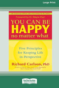 You Can Be Happy No Matter What: Five Principles for Keeping Life in Perspective (16pt Large Print Edition) - Paperback