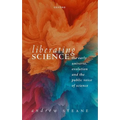 Liberating Science: The Early Universe, Evolution and the Public Voice of Science - Hardcover