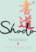 Shodo: The Practice of Mindfulness Through the Ancient Art of Japanese Calligraphy - Hardcover