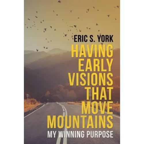 Having Early Visions That Move Mountains: My Winning Purpose - Paperback