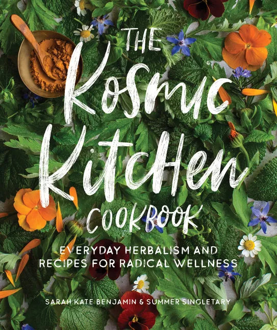The Kosmic Kitchen Cookbook: Everyday Herbalism and Recipes for Radical Wellness - Paperback